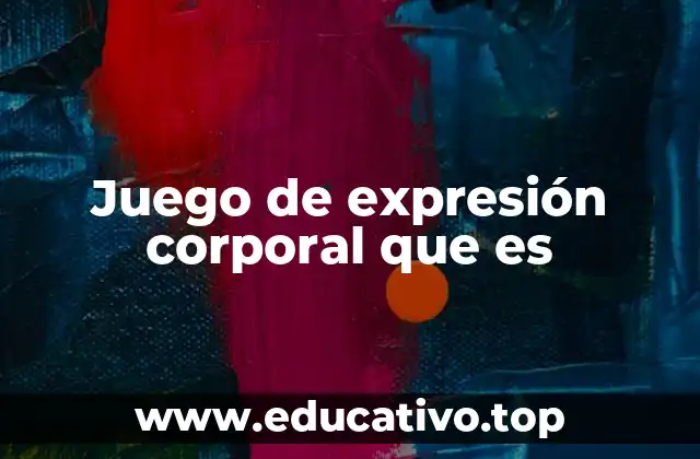 Juego de expresión corporal que es