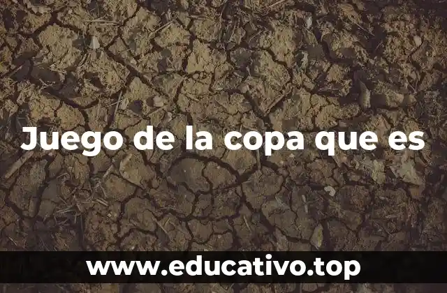 La evolución del juego de la copa que es