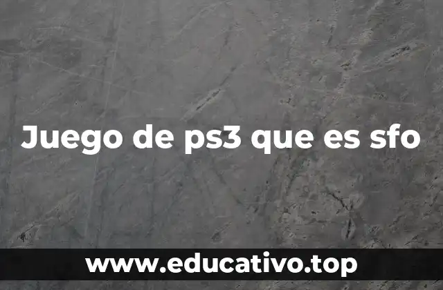 Juego de ps3 que es sfo