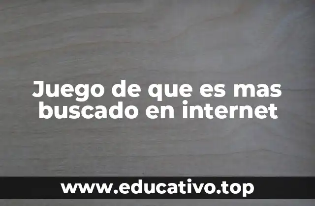 Juego de que es mas buscado en internet