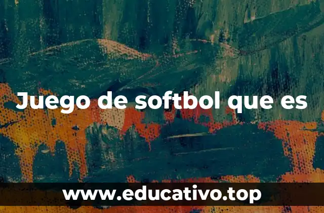 Juego de softbol que es