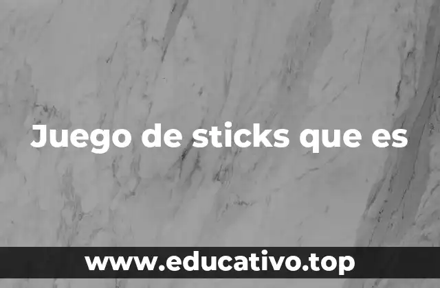 Juego de sticks que es