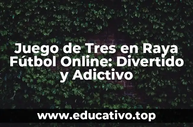 Juego de Tres en Raya Fútbol Online: Divertido y Adictivo