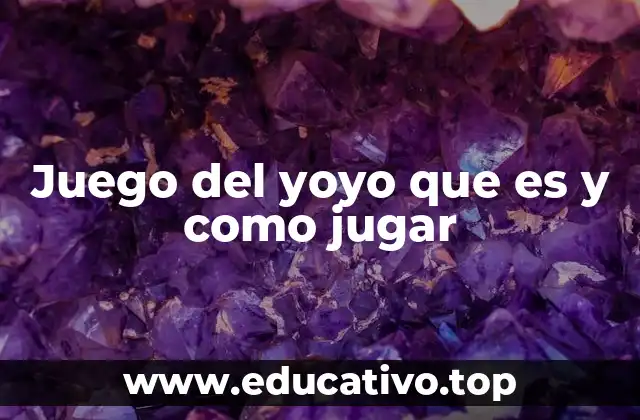 Juego del yoyo que es y como jugar