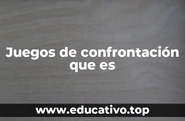 Juegos de confrontación que es