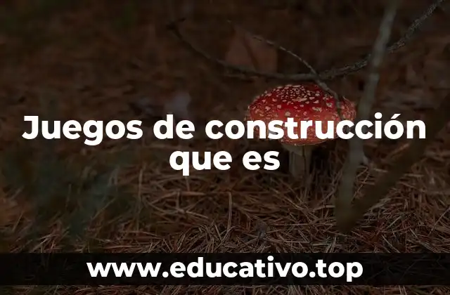 Juegos de construcción que es