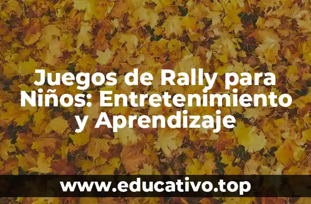 Juegos de Rally para Niños: Entretenimiento y Aprendizaje