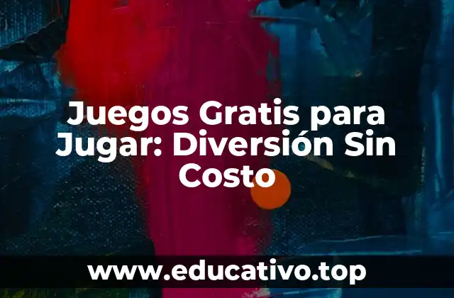 Juegos Gratis para Jugar: Diversión Sin Costo