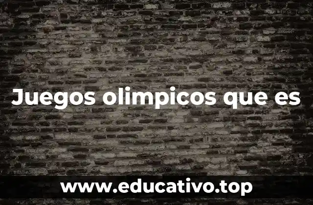 Juegos olimpicos que es