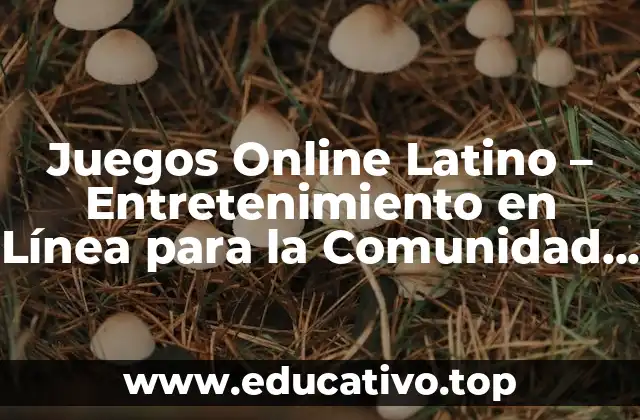 Juegos Online Latino – Entretenimiento en Línea para la Comunidad Hispanohablante