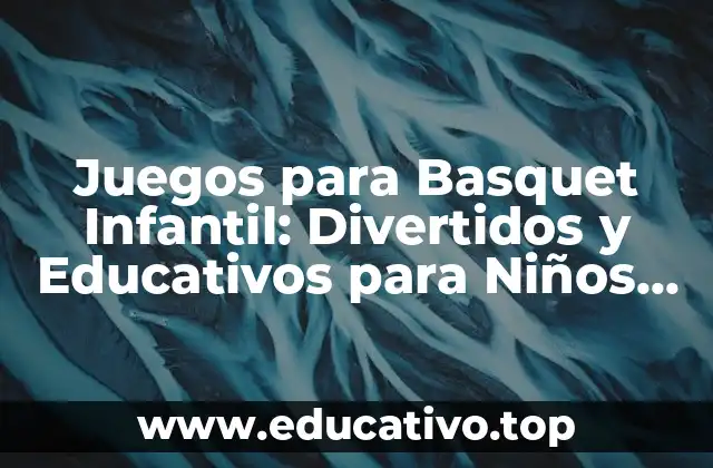 Juegos para Basquet Infantil: Divertidos y Educativos para Niños de Todas las Edades