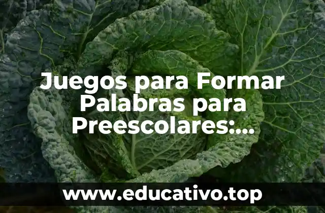 Juegos para Formar Palabras para Preescolares: Aprendizaje Divertido