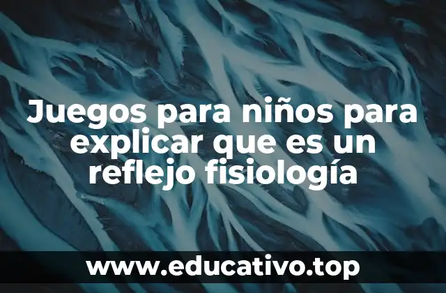 Juegos para niños para explicar que es un reflejo fisiología