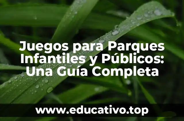 Juegos para Parques Infantiles y Públicos: Una Guía Completa