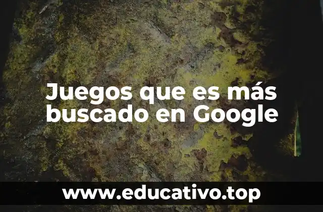 Juegos que es más buscado en Google