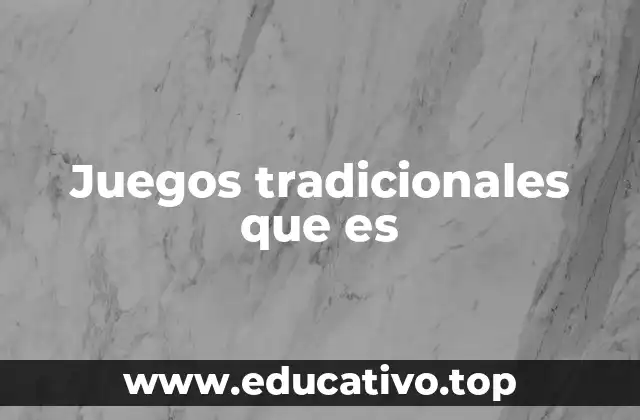 La importancia de los juegos tradicionales en la sociedad