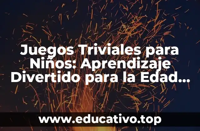 Juegos Triviales para Niños: Aprendizaje Divertido para la Edad Temprana