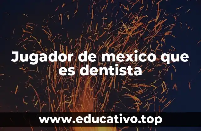 Jugador de mexico que es dentista