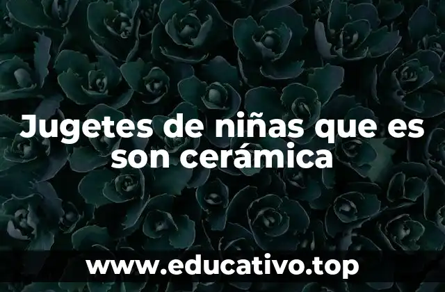 Los juguetes cerámicos como herramientas de aprendizaje y expresión artística