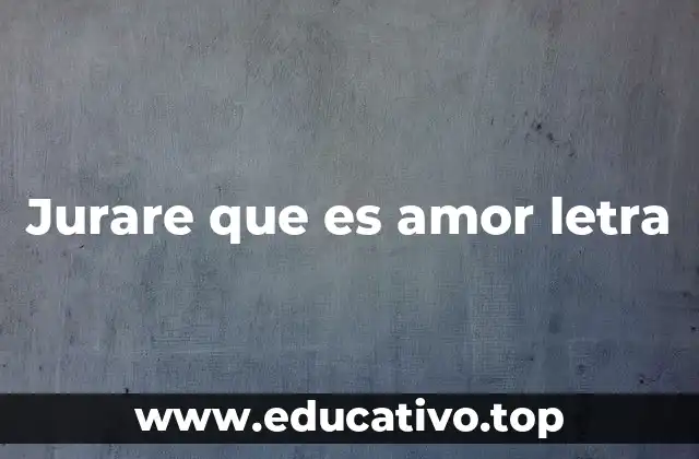 Jurare que es amor letra