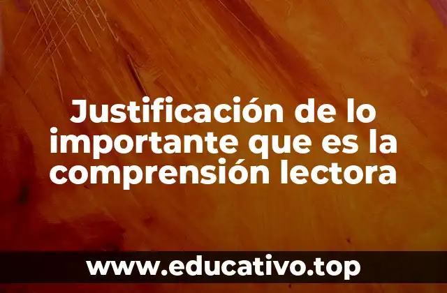 Justificación de lo importante que es la comprensión lectora