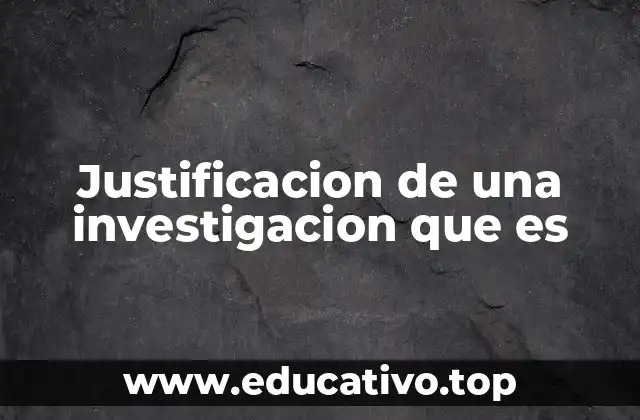 Justificacion de una investigacion que es