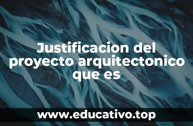 Justificacion del proyecto arquitectonico que es