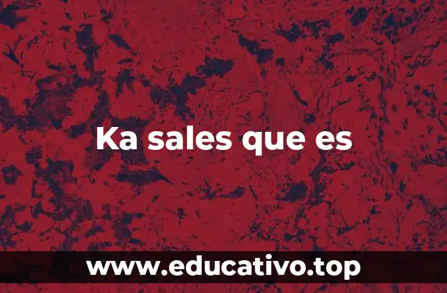 Ka sales que es