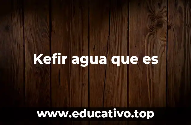 Beneficios del kefir de agua para la salud