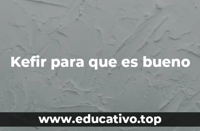 Kefir para que es bueno