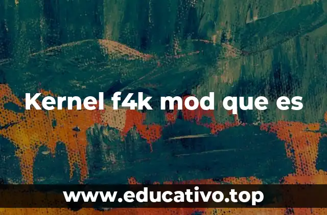 Kernel f4k mod que es