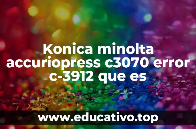 Konica minolta accuriopress c3070 error c-3912 que es