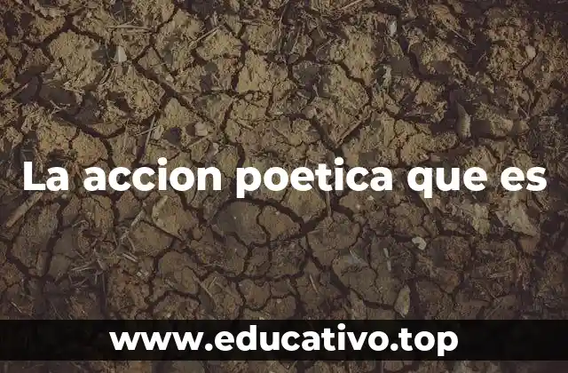La accion poetica que es