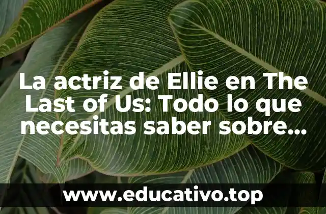 La actriz de Ellie en The Last of Us: Todo lo que necesitas saber sobre Bella Ramsey