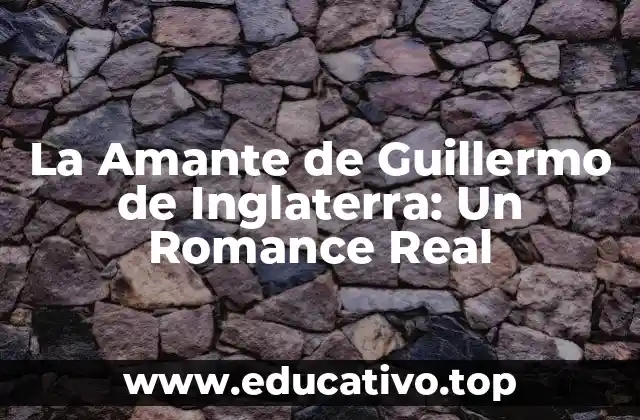 La Amante de Guillermo de Inglaterra: Un Romance Real