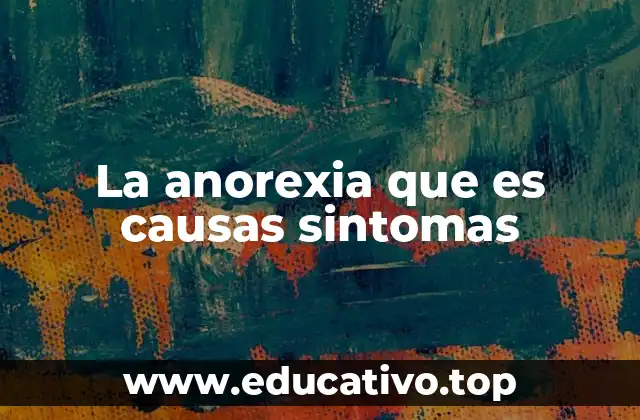 La anorexia que es causas sintomas