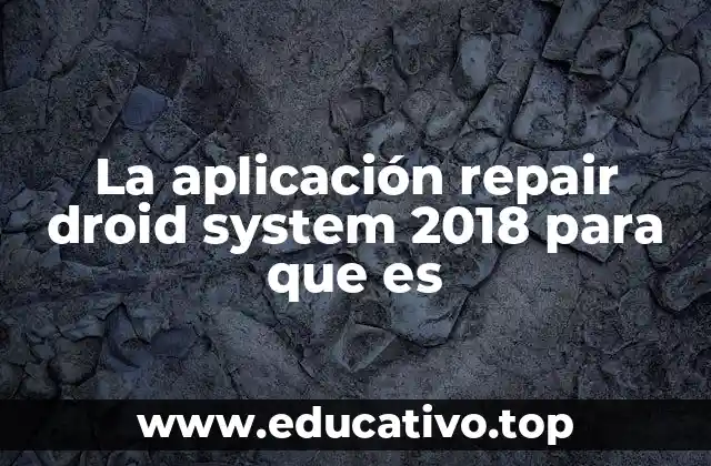 La aplicación repair droid system 2018 para que es