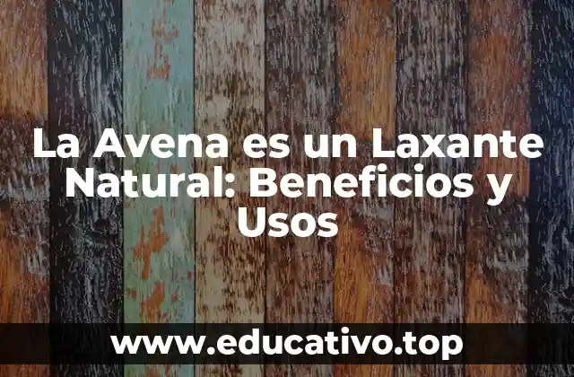La Avena es un Laxante Natural: Beneficios y Usos
