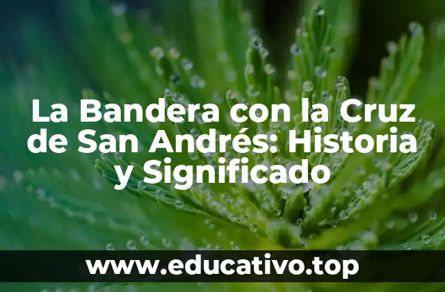 La Bandera con la Cruz de San Andrés: Historia y Significado