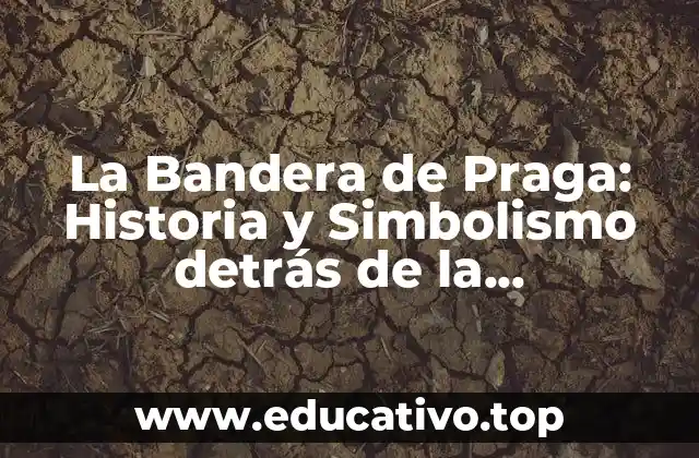 La Bandera de Praga: Historia y Simbolismo detrás de la Emblemática Enseña Checa