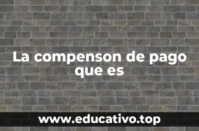 La compenson de pago que es
