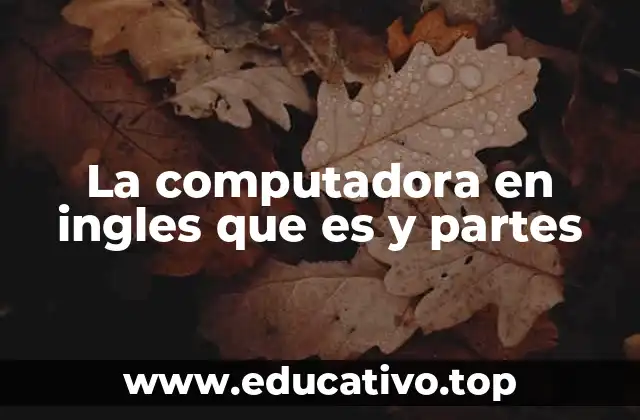 La computadora en ingles que es y partes
