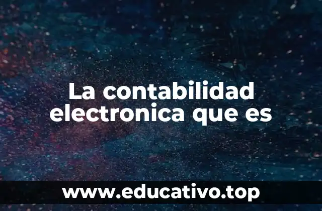La contabilidad electronica que es