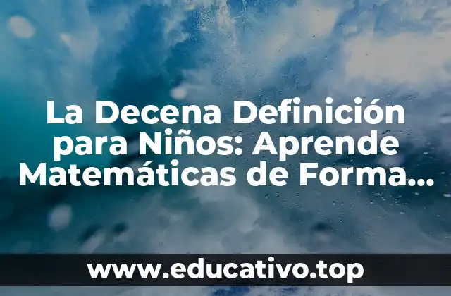La Decena Definición para Niños: Aprende Matemáticas de Forma Divertida