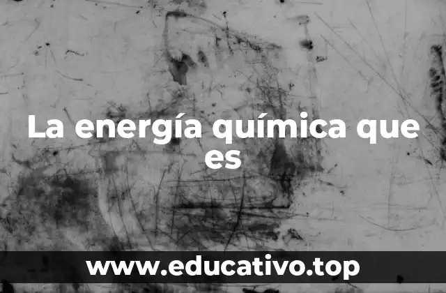 La energía química que es
