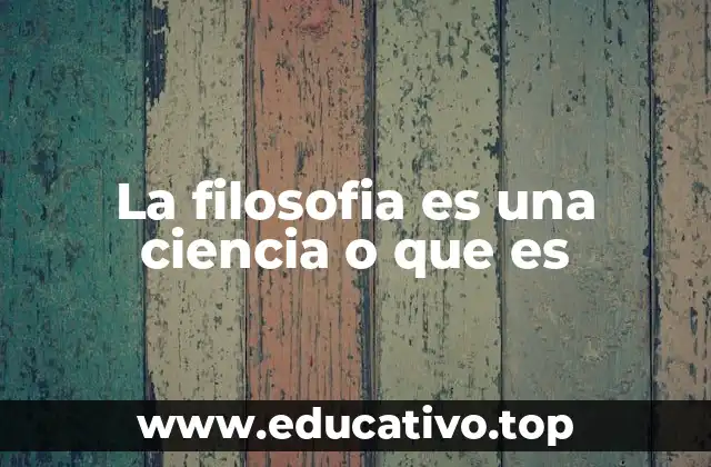 La filosofia es una ciencia o que es