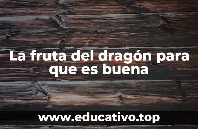 La fruta del dragón para que es buena