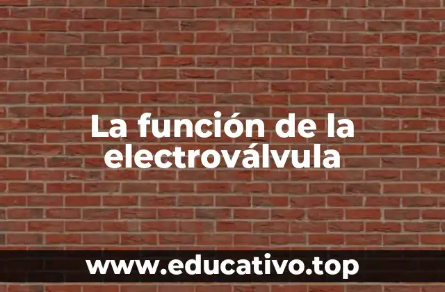 Cómo funciona una electroválvula sin mencionar directamente el término
