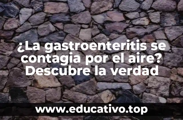 ¿La gastroenteritis se contagia por el aire? Descubre la verdad