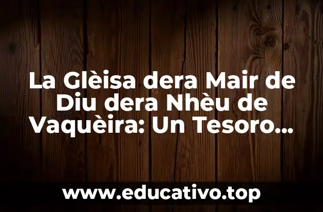 La Glèisa dera Mair de Diu dera Nhèu de Vaquèira: Un Tesoro Histórico en el Pirineo